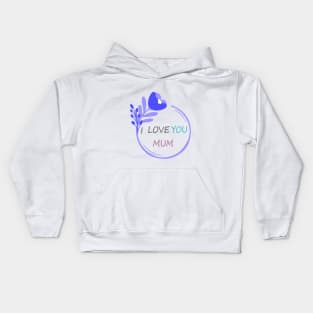 I Love You Mum - Mother day Kids Hoodie